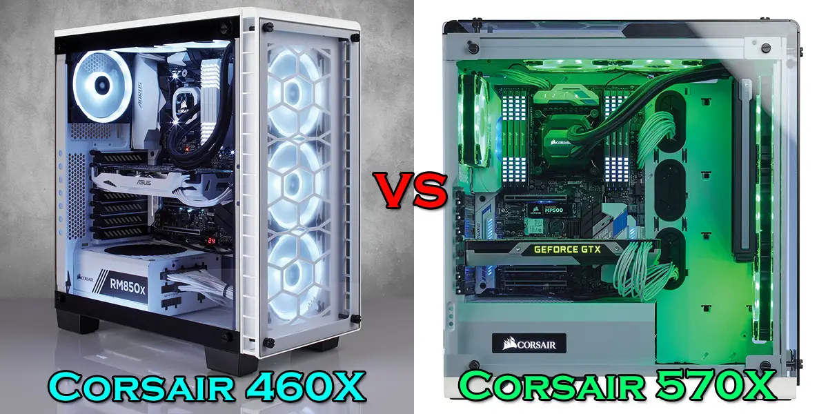 Corsair 460X vs 570X case