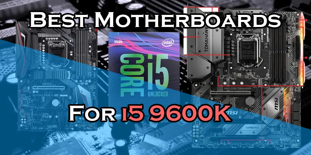 Best Motherboards for i5 9600K