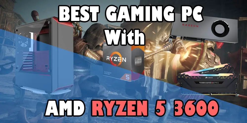 Best Gaming PC with AMD Ryzen 5 3600