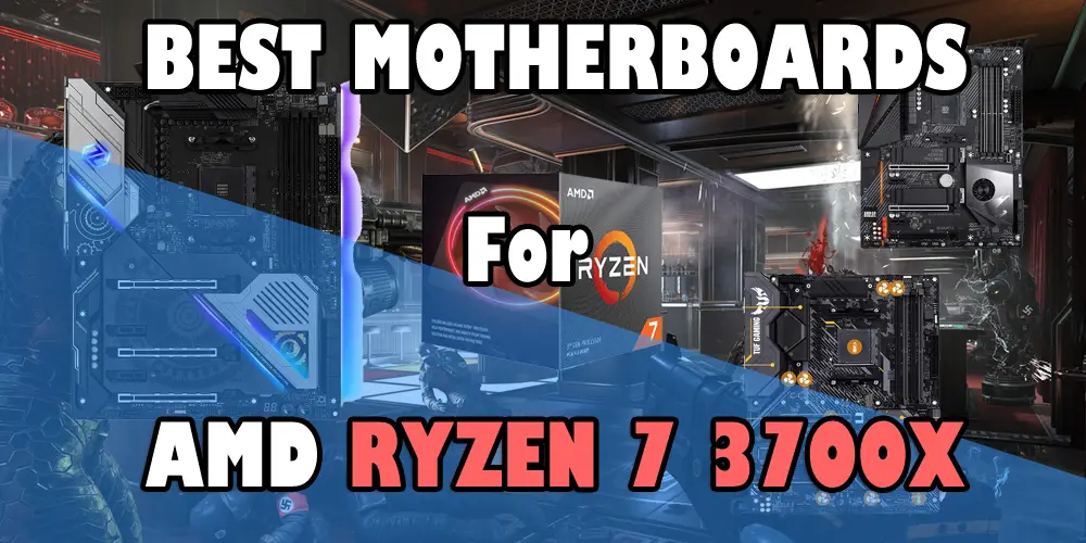 Best Motherboards for AMD Ryzen 7 3700X