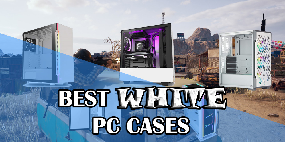 Best White PC Cases