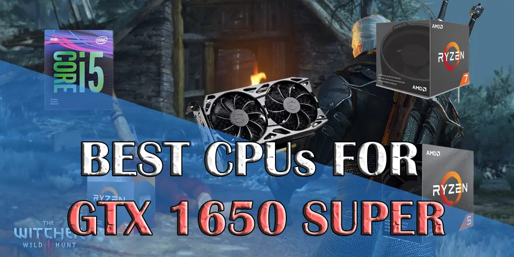 Best CPUs for GTX 1650 Super