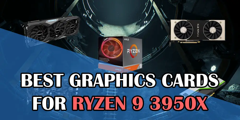 Best Graphics Cards for Ryzen 9 3950X
