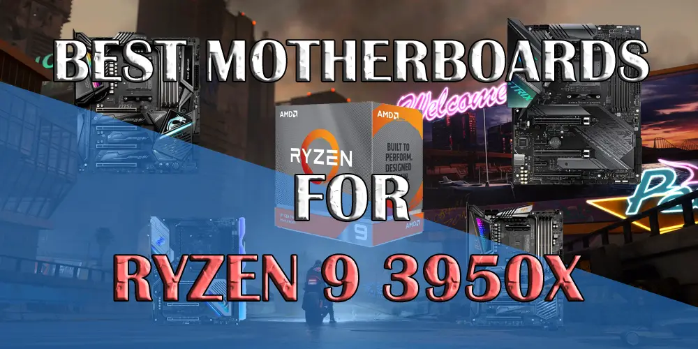 Best Motherboards for Ryzen 9 3950X