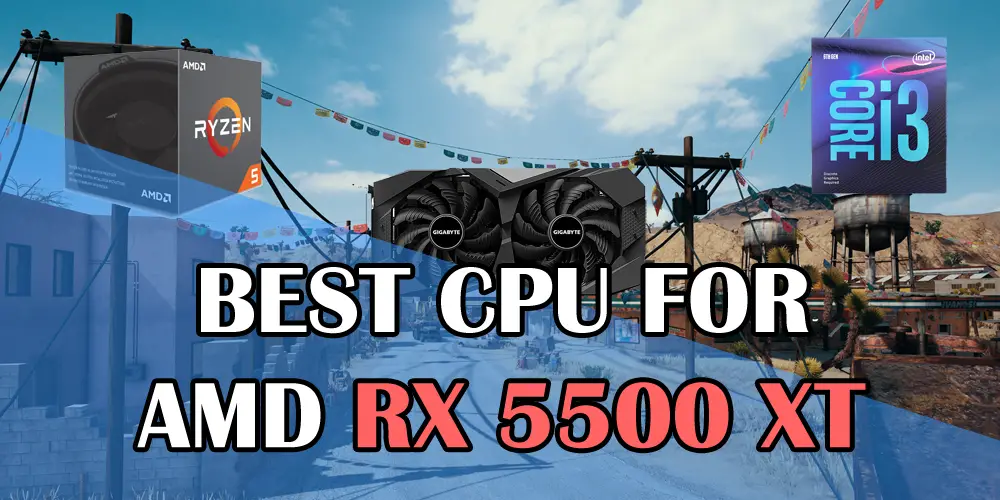 Best CPU for RX 5500 XT