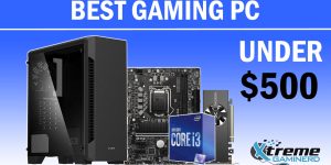 The Best Gaming PC Under $500 In 2023