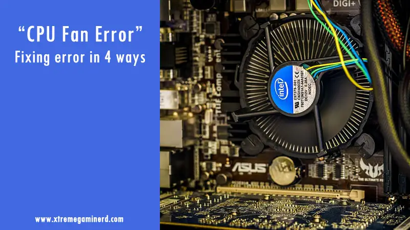 CPU Fan Error: Fixing it in 3 ways