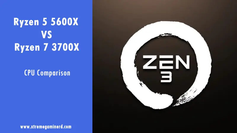AMD Ryzen 5 5600X vs Ryzen 7 3700X- is the 5600X Worth it? - Xtremegaminerd