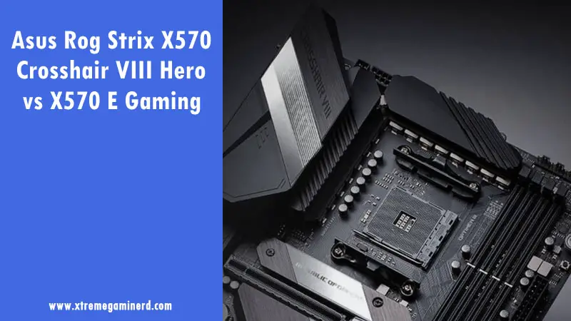 X570 Crosshair VIII Hero vs X570-E Gaming
