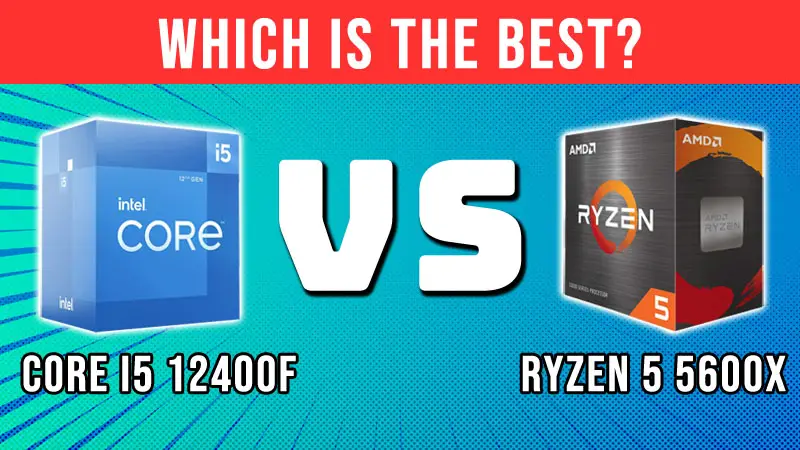 AMD Ryzen 5 5600 vs. Intel Core i5-12400F