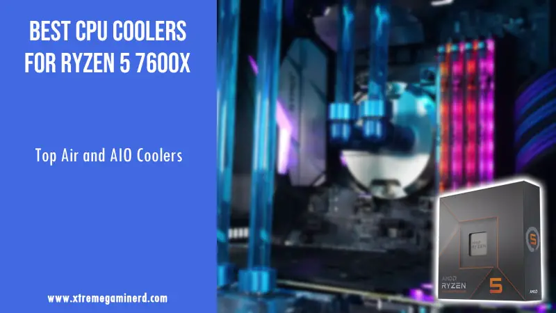 6 Best CPU Coolers for Ryzen 5 7600X - Xtremegaminerd