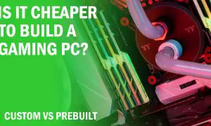 Is It Cheaper To Build A Gaming PC? Custom PC VS PreBuilt