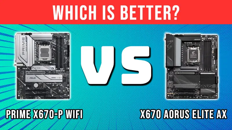 Asus Prime X670-P Wifi vs Gigabyte X670 Aorus Elite AX