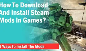 How To Download Mods On Steam? Two Ways To Install Mods