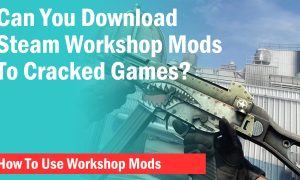 How To Download Steam Workshop Mods For Cracked Games?